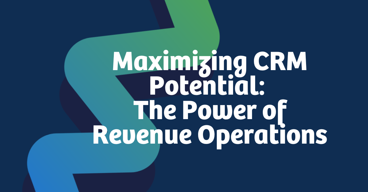 Maximizing CRM Potential The Power of Revenue Operations